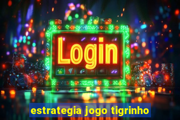 estrategia jogo tigrinho